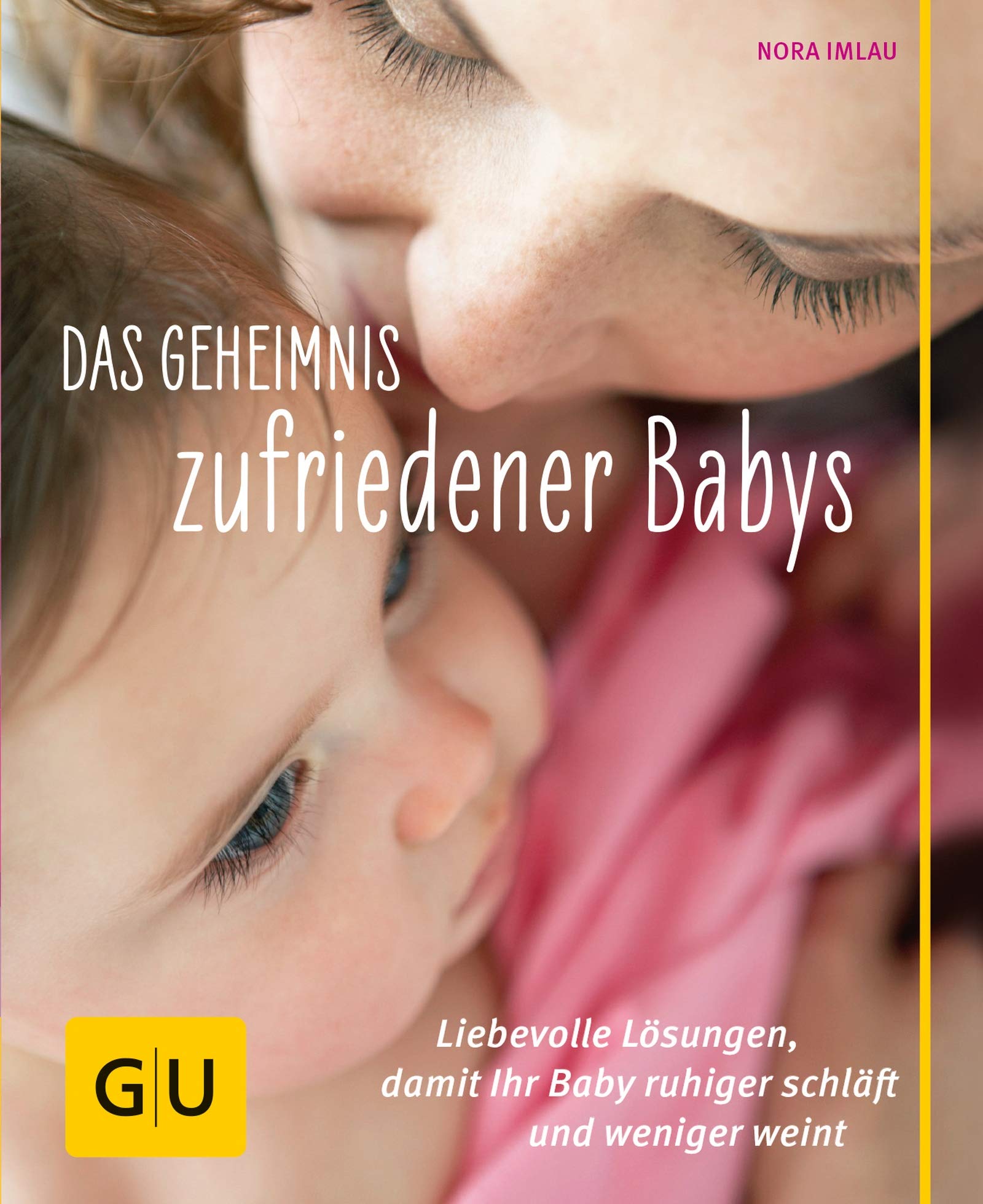 Das Geheimnis zufriedener Babys: Liebevolle Lösungen, damit Ihr Baby ruhiger schläft und weniger weint Books