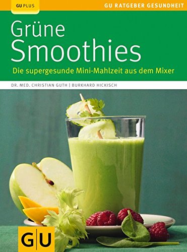 Grüne Smoothies: Die supergesunde Mini-Mahlzeit aus dem Mixer (GU Ratgeber Gesundheit) Books