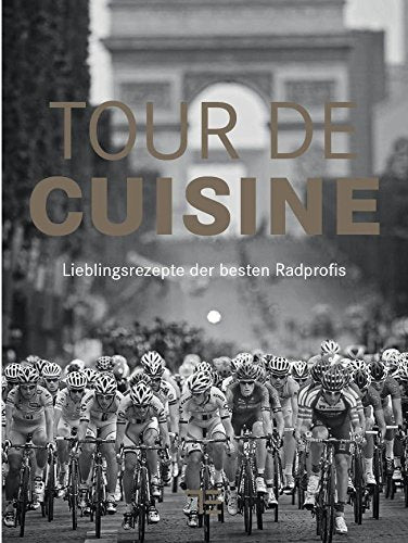Tour de Cuisine: Lieblingsrezepte der besten Radprofis (TEUBNER Solitäre) Cooking & Enjoying