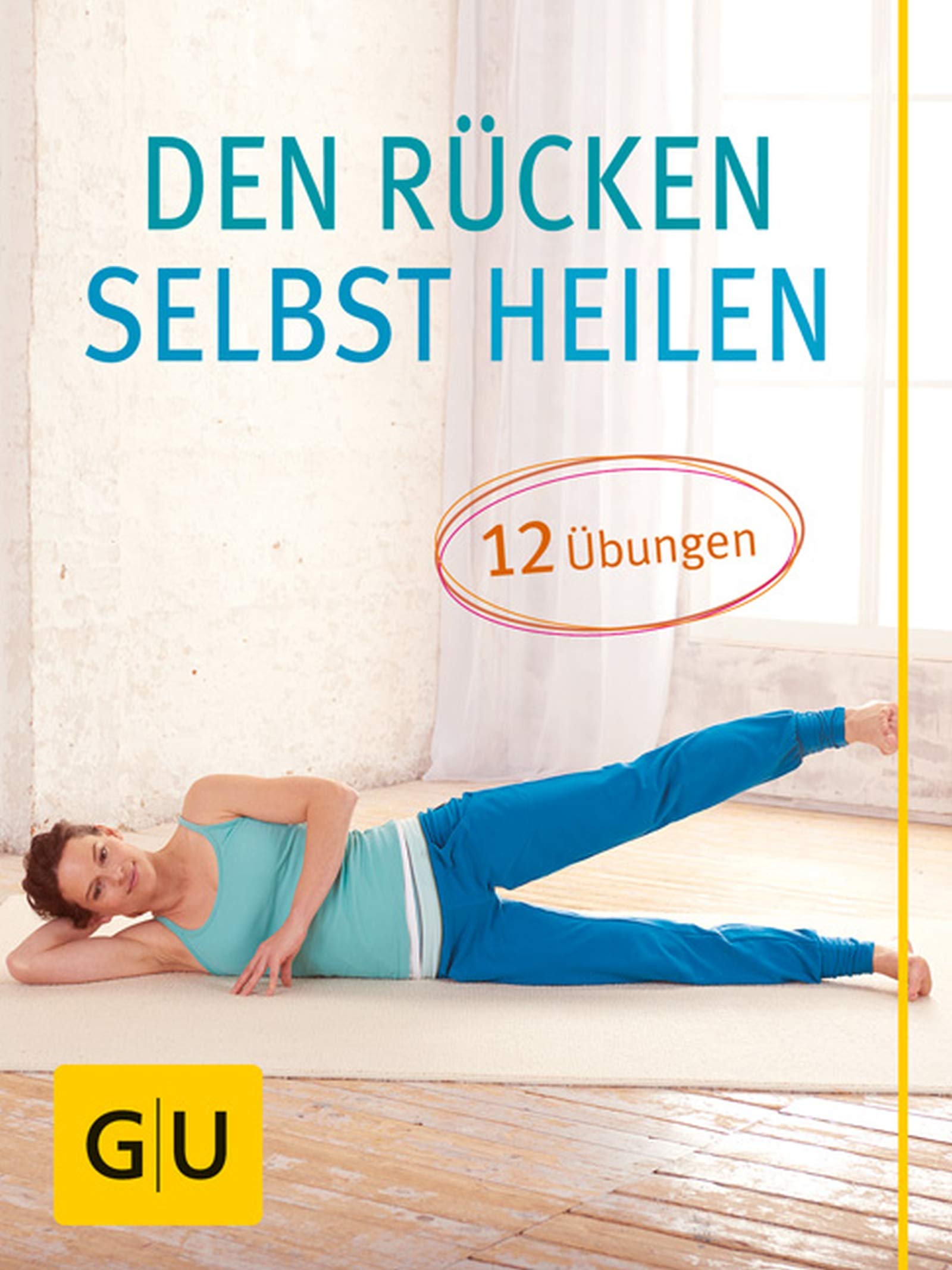 Den Rücken selbst heilen: 12 Übungen bei akuten Rückenschmerzen (GU Einzeltitel Gesundheit/Alternativheilkunde) Books