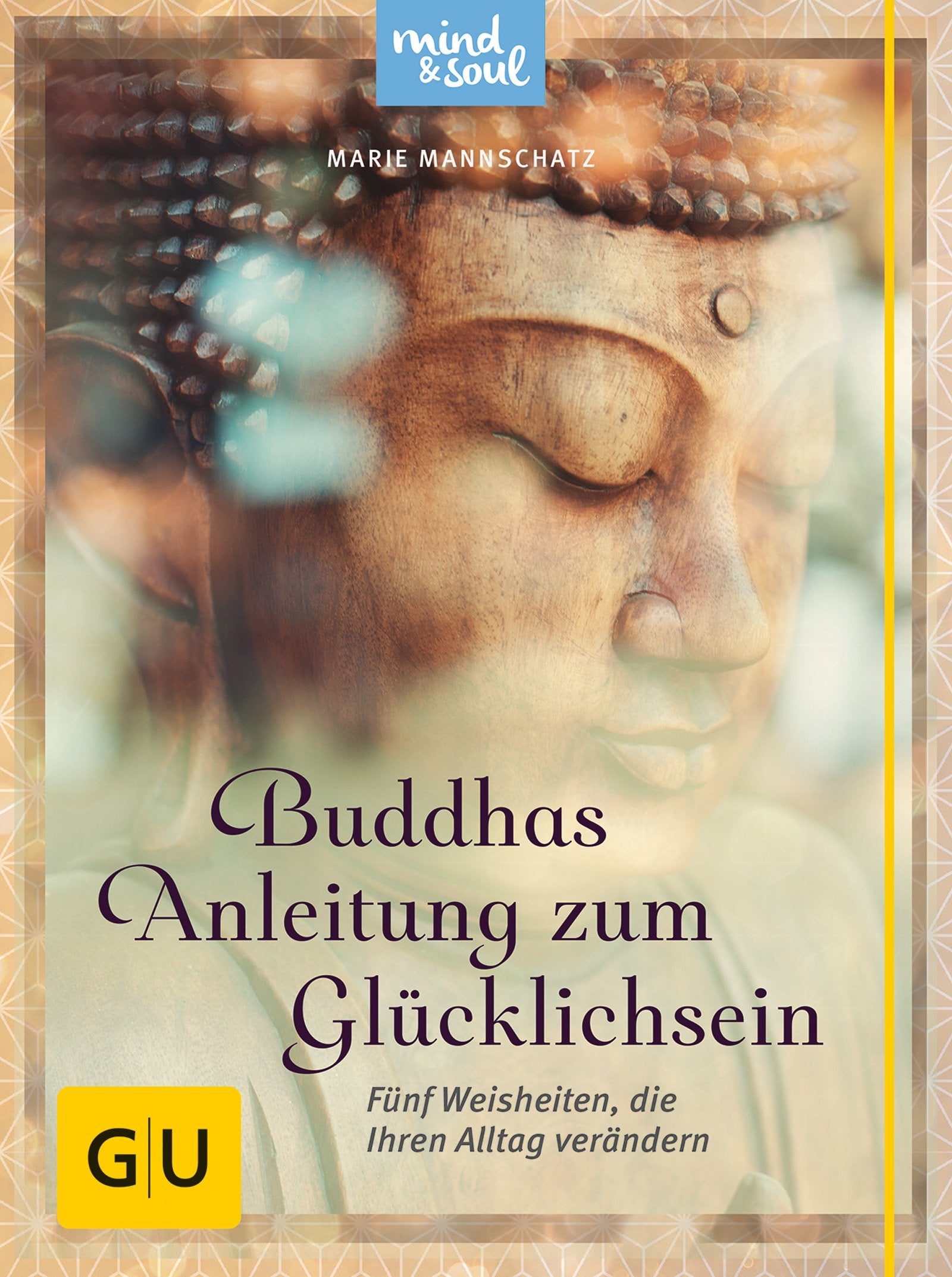 Buddhas Anleitung zum Glücklichsein: Fünf Weisheiten, die Ihren Alltag verändern (GU Mind & Soul Textratgeber) Books