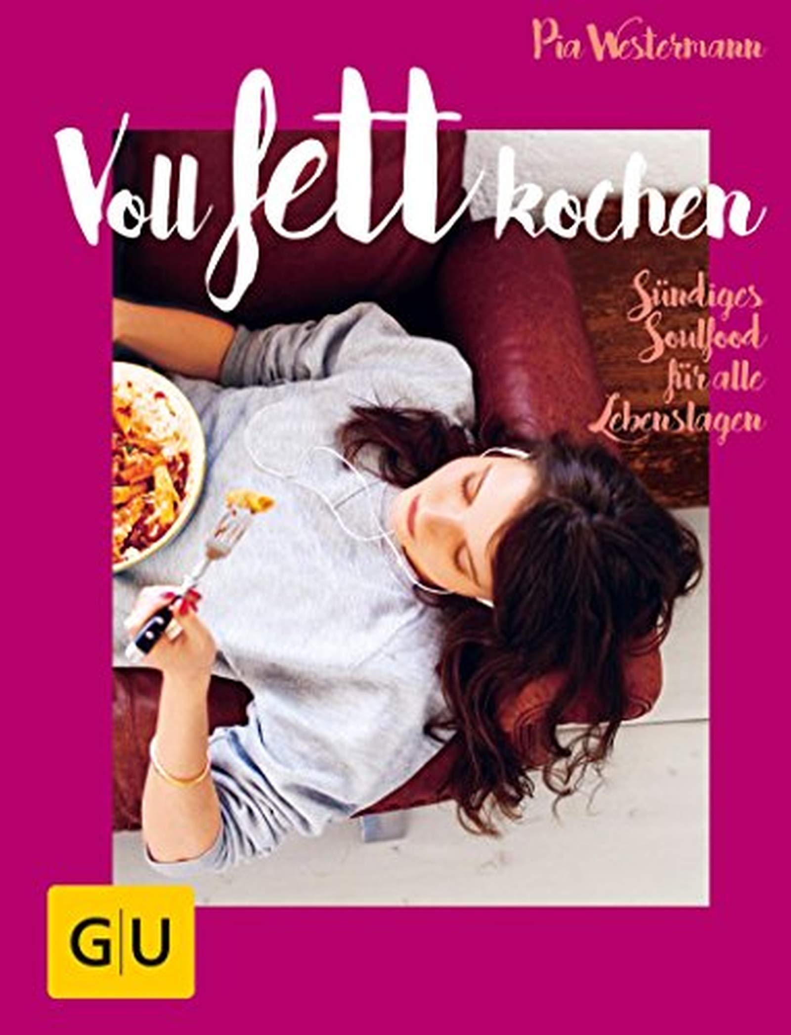 Voll fett kochen: Sündiges Soulfood für alle Lebenslagen (GU Themenkochbuch) Books