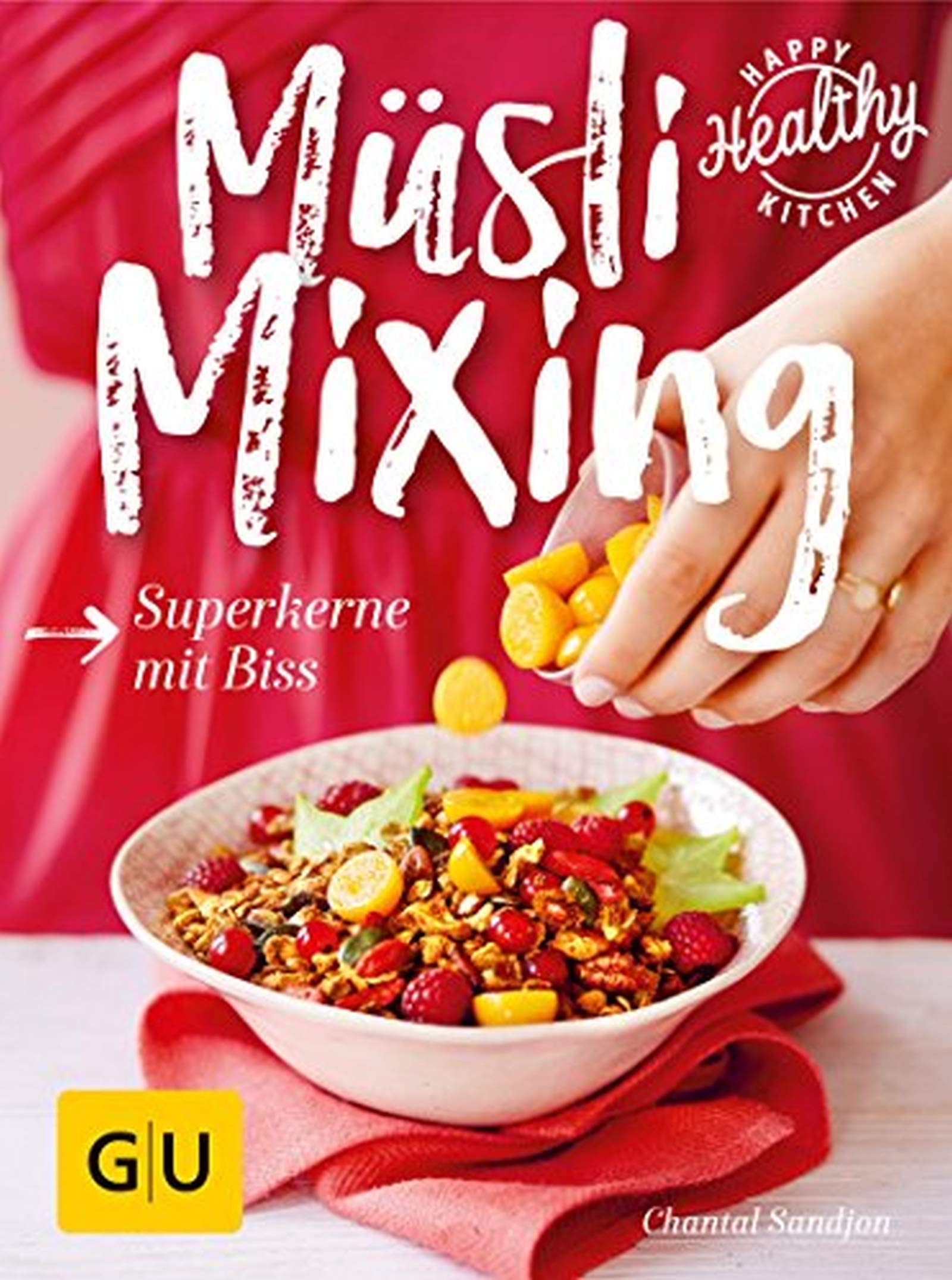 Müsli Mixing: Superkerne mit Biss (GU Happy healthy kitchen) Books