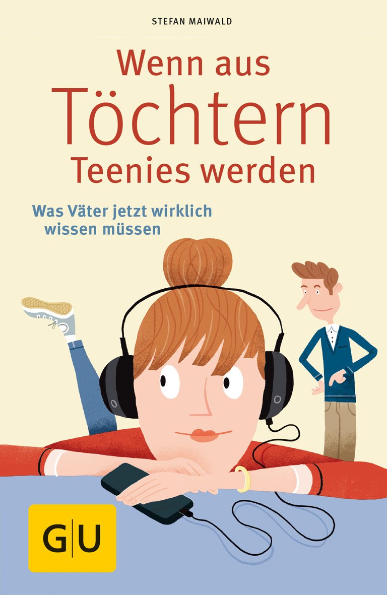 Wenn aus Töchtern Teenies werden: Was Väter jetzt wirklich wissen müssen (GU Reader Partnerschaft & Familie) Parents & Children