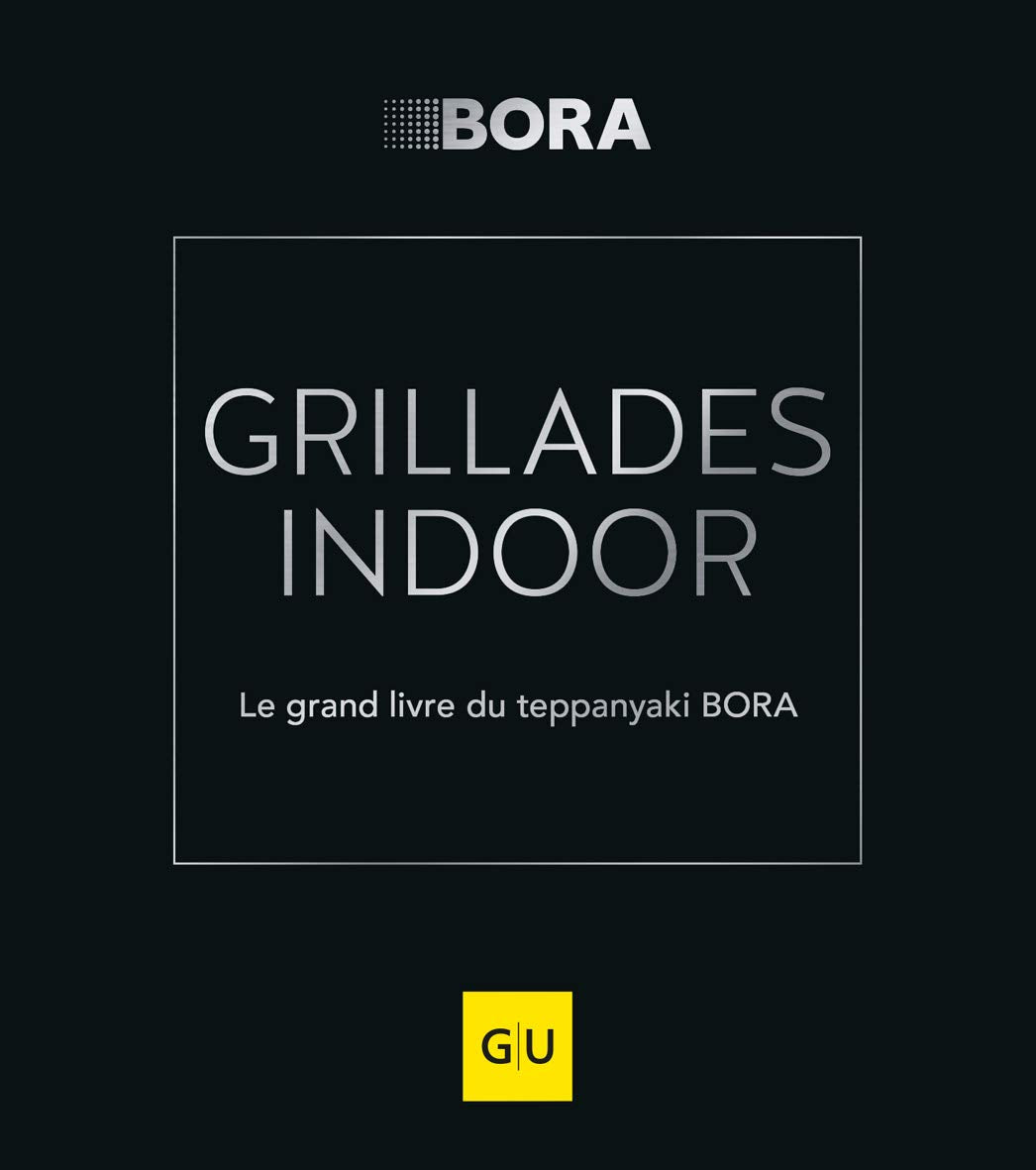GRILLADES INDOOR: Le grand livre du teppanyaki BORA book