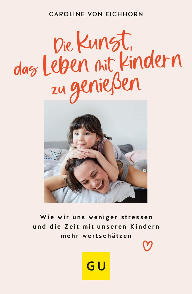 Die Kunst, das Leben mit Kindern zu genießen: Wie wir uns weniger stressen und die Zeit mit unseren Kindern mehr wertschätzen (GU Einzeltitel Partnerschaft & Familie) Contemporary literature Books
