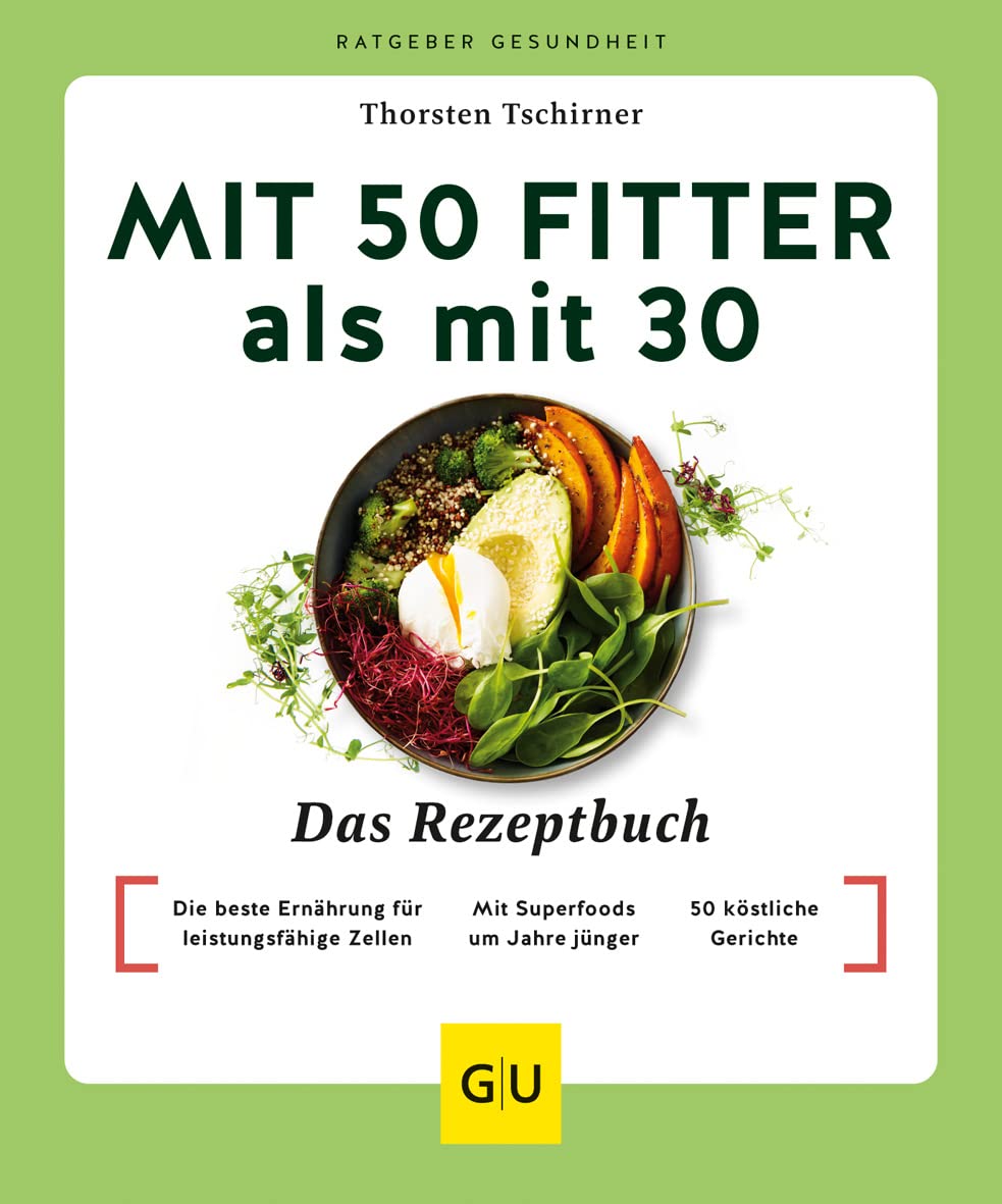 Mit 50 fitter als mit 30 - Das Rezeptbuch: Die beste Ernährung für leistungsfähige Zellen / Mit Superfoods um Jahre jünger / 50 köstliche Gerichte (GU Ratgeber Gesundheit) Medicine
