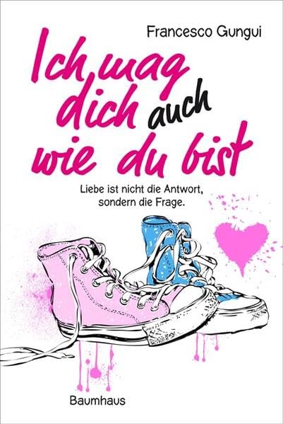 Ich mag dich immer noch, wie du bist: Liebe ist nicht die Antwort, sondern die Frage (Baumhaus Verlag) Education