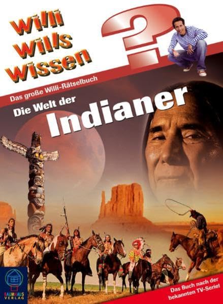 Die Welt der Indianer: Wlli wills wissen, Rätselbuch Bd. 5: Das Buch nach der bekannten TV-Serie! (Baumhaus Verlag) Children's books