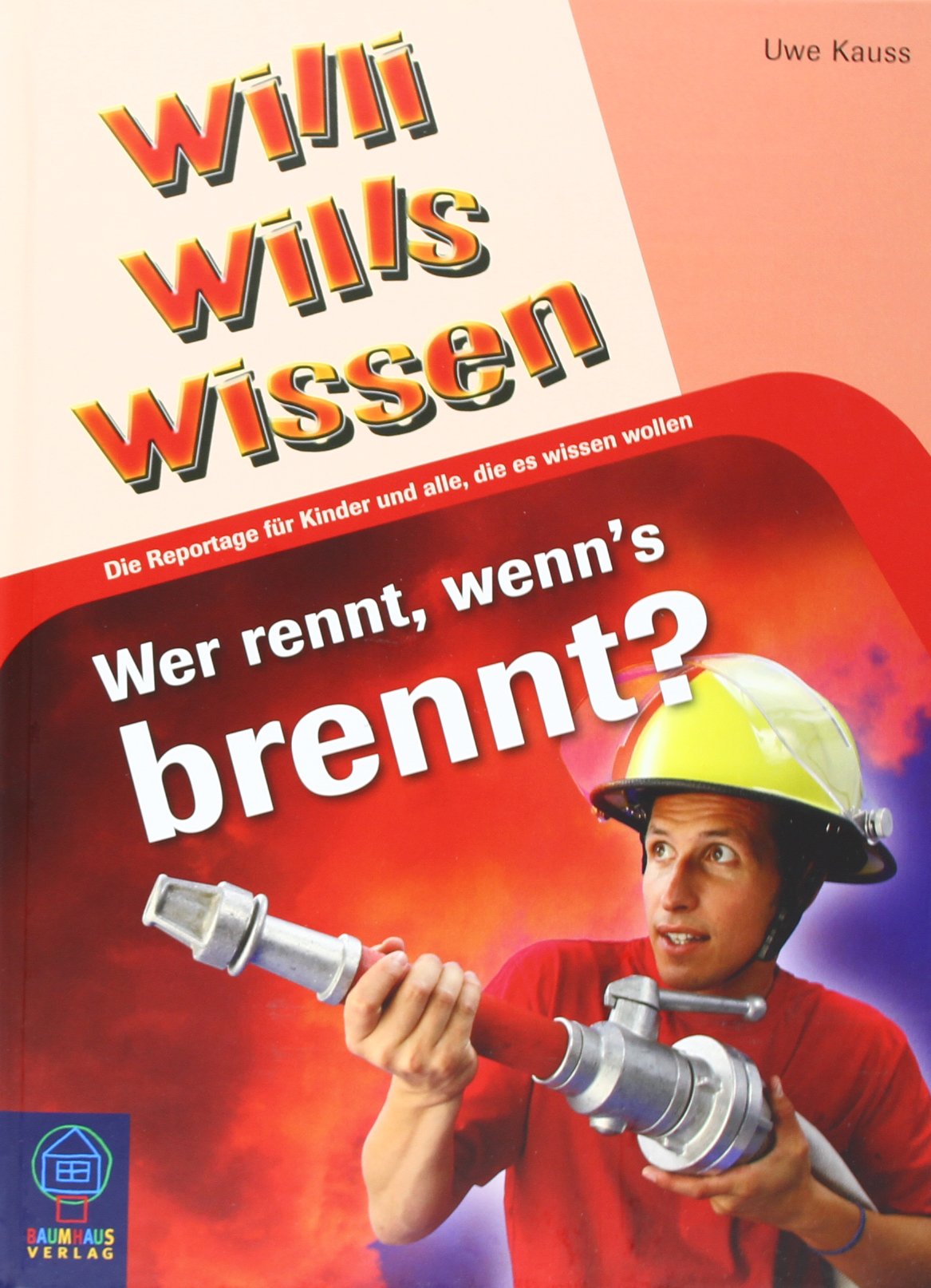 Wer rennt, wenn's brennt?: Willi wills wissen, Bd. 13: Die Reportage für Kinder und alle, die es wissen wollen Non-fiction