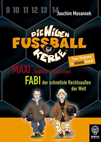 Maxi "Tippkick" Maximilian & Fabi, der schnellste Rechtsaußen der Welt: Die Wilden Fußballkerle - Doppelband 4 Novels & Short Stories