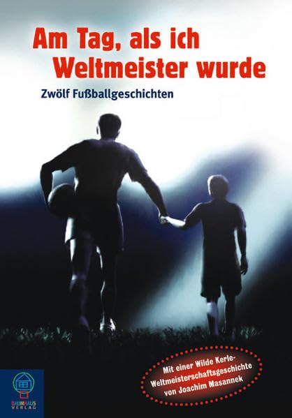 Am Tag, als ich Weltmeister wurde...: Zwölf Fußballgeschichten Leisure & Fun