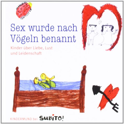 Sex wurde nach Vögeln benannt: Kinder über Liebe, Lust und Leidenschaft Lifestyle