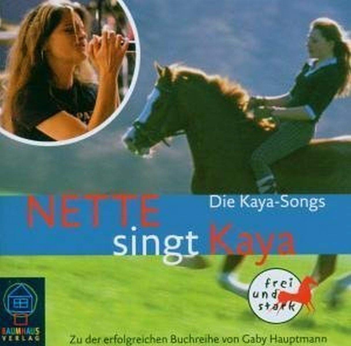 NETTE singt Kaya. (CD) . Kaya - frei und stark. Die Kaya-Songs: Zu der erfolgreichen Buchreihe von Gaby Hauptmann. Die Kaya-Songs Non-fiction