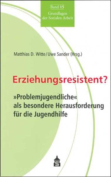 Erziehungsresistent? "Problemjugendliche" als besondere Herausforderung für die Jugendhilfe Social Sciences
