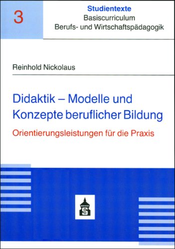 Didaktik - Modelle und Konzepte beruflicher Bildung und ihre Orientierungsleistungen für die Praxis (Studientexte Basiscurriculum Berufs- und Wirtschaftspädagogik) Books