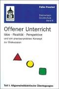 Offener Unterricht: Idee - Realität - Perspektive und ein praxiserprobtes Konzept zur Diskussion. Teil I: Allgemeindidaktische Überlegungen (Basiswissen Grundschule) Education & Training