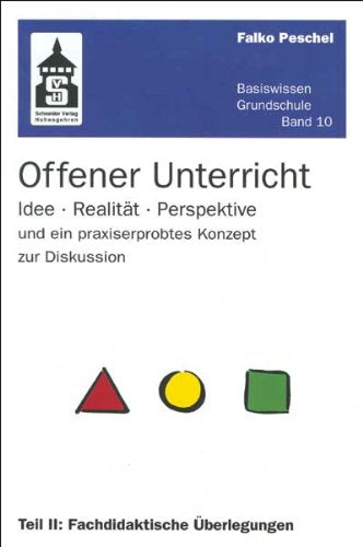 Offener Unterricht: Idee - Realität - Perspektive und ein praxiserprobtes Konzept zur Diskussion. Teil II: Fachdidaktische Überlegungen (Basiswissen Grundschule) Education & Training