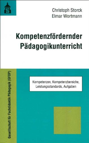 Kompetenzfördernder Pädagogikunterricht: Kompetenzen, Kompetenzbereiche, Leistungsstandards, Aufgaben Education & Training