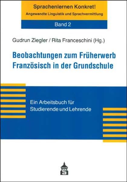 Beobachtungen zum Früherwerb Französisch in der Grundschule: Ein Arbeitsbuch für Studierende und Lehrende (Sprachenlernen Konkret! Angewandte Linguistik und Sprachvermittlung) Education & Training