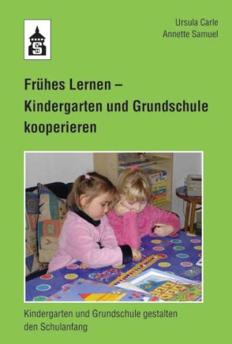 Frühes Lernen - Kindergarten und Grundschule kooperieren: Kindergarten und Grundschule gestalten den Schulanfang book