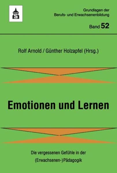 Emotionen und Lernen: Die vergessenen Gefühle in der (Erwachsenen-)Pädagogik (Grundlagen der Berufs- und Erwachsenenbildung) Books
