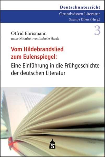 Vom Hildebrandslied zum Eulenspiegel: Eine Einführung in die Frühgeschichte der deutschen Literatur (Deutschunterricht Grundwissen Literatur) Social Sciences