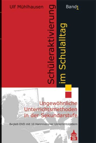 Schüleraktivierung im Schulalltag: Band 1: Ungewöhnliche Unterrichtsmethoden in der Sekundarstufe Politics & History