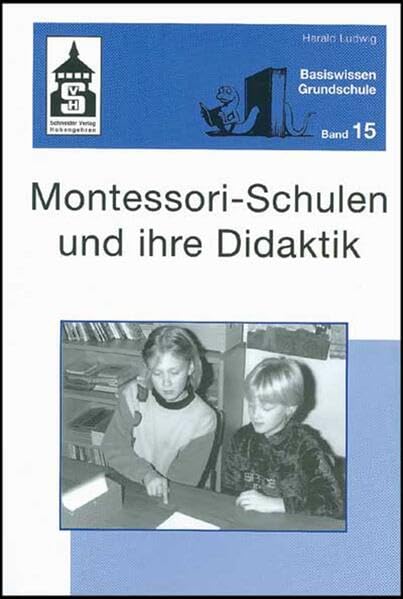 Montessori-Schulen und ihre Didaktik (Basiswissen Grundschule) Learning & Reference
