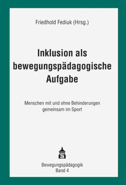 Inklusion als bewegungspädagogische Aufgabe: Menschen mit und ohne Behinderungen gemeinsam im Sport (Bewegungspädagogik) Politics & History