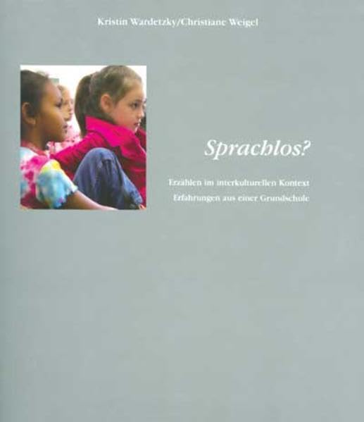 Sprachlos?: Erzählen im interkulturellen Kontext. Erfahrungen aus einer Grundschule Contemporary literature