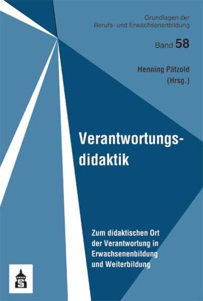 Verantwortungsdidaktik: Zum didaktischen Ort der Verantwortung in Erwachsenenbildung und Weiterbildung (Grundlagen der Berufs- und Erwachsenenbildung) Books