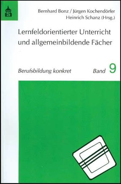Lernfeldorientierter Unterricht und allgemeinbildende Fächer: Möglichkeiten der Integration (Berufsbildung konkret) Books