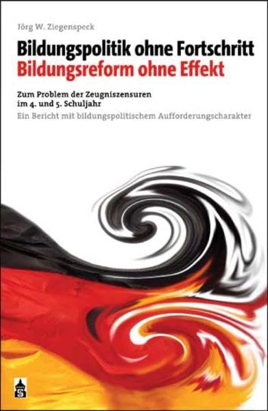 Bildungspolitik ohne Fortschritt - Bildungsreform ohne Effekt: Zum Problem der Zeugniszensuren im 4. und 5. Schuljahr Politics & History