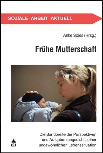 Frühe Mutterschaft: Die Bandbreite der Perspektiven und Aufgaben angesichts einer ungewöhnlichen Lebenssituation (Soziale Arbeit Aktuell) Law