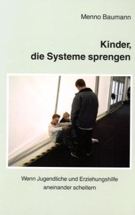 Kinder, die Systeme sprengen: Wenn Jugendliche und Erziehungshilfe aneinander scheitern Social Sciences
