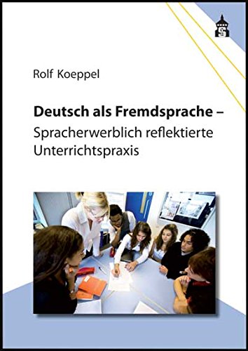 Deutsch als Fremdsprache: Spracherwerblich reflektierte Unterrichtspraxis Foreign Languages ​​& Dictionaries