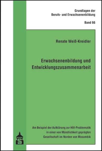 Erwachsenenbildung und Entwicklungszusammenarbeit: Am Beispiel der Aufklärung zur HIV-Problematik in einer von Mündlichkeit geprägten Gesellschaft im ... der Berufs- und Erwachsenenbildung) Books