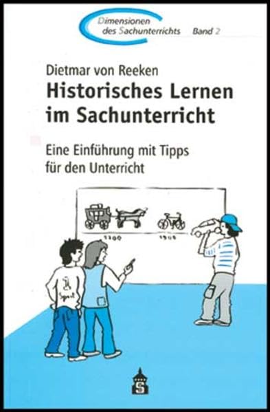 Historisches Lernen im Sachunterricht: Eine Einführung mit Tipps für den Unterricht (Dimensionen des Sachunterrichts: Kinder.Sachen.Welten) Politics & History