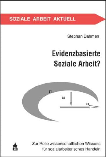 Evidenzbasierte Soziale Arbeit?: Zur Rolle wissenschaftlichen Wissens für sozialarbeiterisches Handeln (Soziale Arbeit Aktuell) Social Sciences