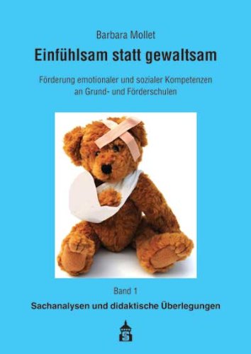 Einfühlsam statt gewaltsam. Band 1: Sachanalysen und didaktische Überlegungen: Arbeitshilfen zur Förderung emotionaler und sozialer Kompetenzen... ... an Grund- und Förderschulen) Education & Training