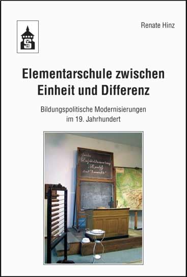 Elementarschule zwischen Einheit und Differenz: Bildungspolitische Modernisierungen im 19. Jahrhundert Education & Training