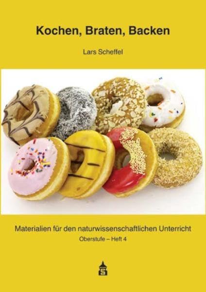 Kochen, Braten, Backen - Chemie, Physik und Biologie in der Küche book