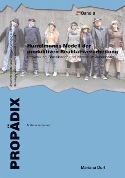 Hurrelmanns Modell der produktiven Realitätsverarbeitung: Einführung in Theorie und Begrifflichkeit. Schülerband (PROPÄDIX: Unterrichtsmaterialien für den Pädagogikunterricht) Books