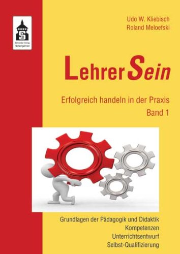 LehrerSein: Band 1: Erfolgreich handeln in der Praxis. Grundlagen der Pädagogik und Didaktik, Kompetenzen, Unterrichtsentwurf, Selbst-Qualifizierung Books