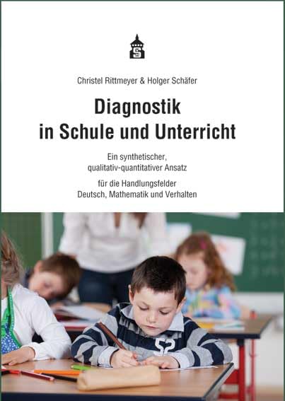 Diagnostik in Schule und Unterricht: Ein synthetischer, qualitativ-quantitativer Ansatz für die Handlungsfelder Deutsch, Mathematik und Verhalten Learning & Reference