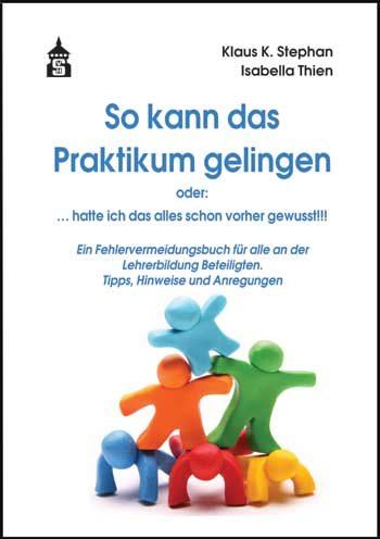 So kann das Praktikum gelingen oder. ... hätte ich das alles schon vorher gewusst!!!: Ein Fehlervermeidungsbuch für alle an der Lehrerbildung Beteiligten. Tipps, Hinweise und Anregungen Books