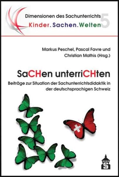 SaCHen unterriCHten: Beiträge zur Situation der Sachunterrichtsdidaktik in der deutschsprachigen Schweiz (Dimensionen des Sachunterrichts: Kinder.Sachen.Welten) Non-fiction