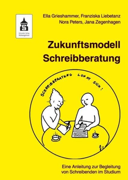 Zukunftsmodell Schreibberatung: Eine Anleitung zur Begleitung von Schreibenden im Studium General education
