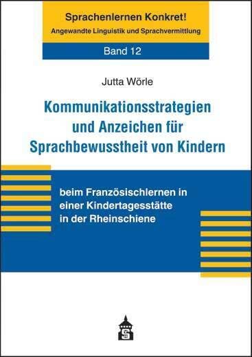 Kommunikationsstrategien und Anzeichen für Sprachbewusstheit von Kindern: beim Französischlernen in einer Kindertagesstätte in der Rheinschiene ... Angewandte Linguistik und Sprachvermittlung) Social Sciences
